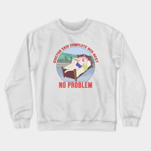 Doctor Said Complete Bed Rest No Problem Crewneck Sweatshirt